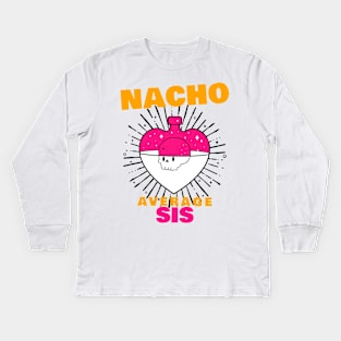 Nacho average Sis 6.0 Kids Long Sleeve T-Shirt